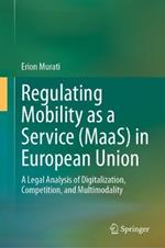 Regulating Mobility as a Service (MaaS) in European Union: A Legal Analysis of Digitalization, Competition, and Multimodality