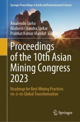 Proceedings of the 10th Asian Mining Congress 2023: Roadmap for Best Mining Practices vis-à-vis Global Transformation - cover