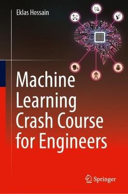 Machine Learning Crash Course for Engineers - Eklas Hossain - cover