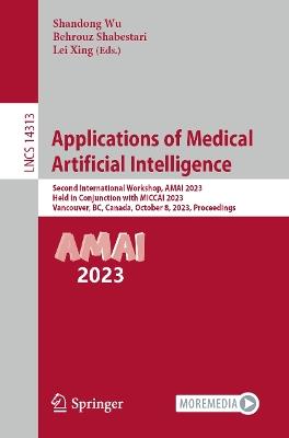 Applications of Medical Artificial Intelligence: Second International Workshop, AMAI 2023, Held in Conjunction with MICCAI 2023, Vancouver, BC, Canada, October 8, 2023, Proceedings - cover