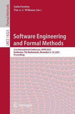 Software Engineering and Formal Methods: 21st International Conference, SEFM 2023, Eindhoven, The Netherlands, November 6-10, 2023, Proceedings - cover