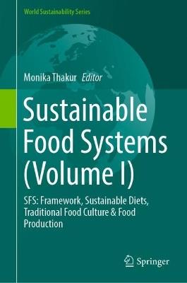 Sustainable Food Systems (Volume I): SFS: Framework, Sustainable Diets, Traditional Food Culture & Food Production - cover