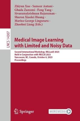 Medical Image Learning with Limited and Noisy Data: Second International Workshop, MILLanD 2023, Held in Conjunction with MICCAI 2023, Vancouver, BC, Canada, October 8, 2023, Proceedings - cover
