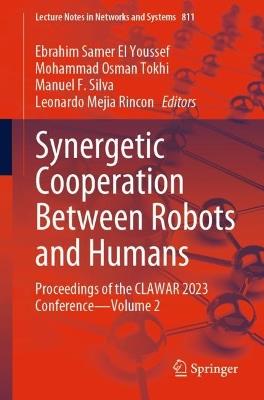 Synergetic Cooperation between Robots and Humans: Proceedings of the CLAWAR 2023 Conference - Volume 2 - cover