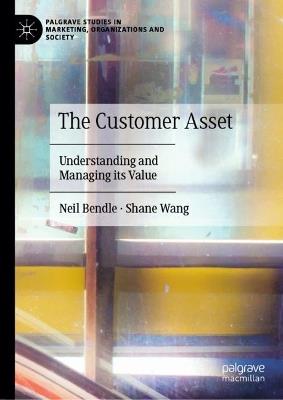 The Customer Asset: Understanding and Managing its Value - Neil Bendle,Shane Wang - cover