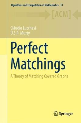 Perfect Matchings: A Theory of Matching Covered Graphs - Cláudio L. Lucchesi,U.S.R. Murty - cover