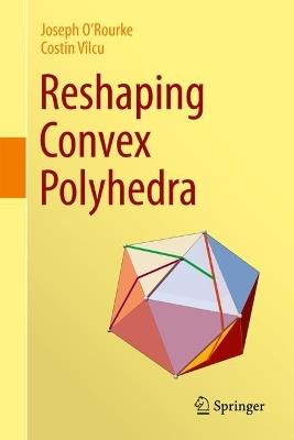 Reshaping Convex Polyhedra - Joseph O'Rourke,Costin Vîlcu - cover