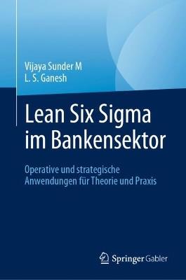 Lean Six Sigma im Bankensektor: Operative und strategische Anwendungen für Theorie und Praxis - Vijaya Sunder M,L. S. Ganesh - cover