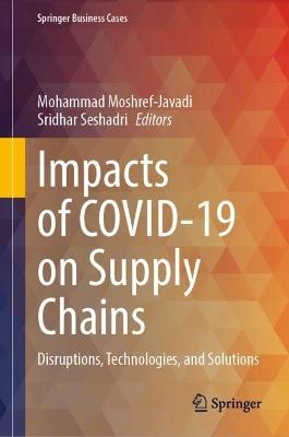 Impacts of COVID-19 on Supply Chains: Disruptions, Technologies, and Solutions - cover