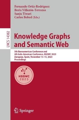 Knowledge Graphs and Semantic Web: 5th Iberoamerican Conference and 4th Indo-American Conference, KGSWC 2023, Zaragoza, Spain, November 13–15, 2023, Proceedings - cover