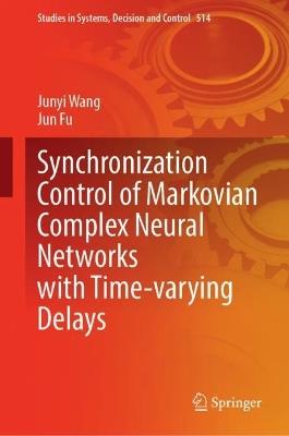 Synchronization Control of Markovian Complex Neural Networks with Time-varying Delays - Junyi Wang,Jun Fu - cover