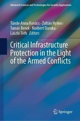 Critical Infrastructure Protection in the Light of the Armed Conflicts - cover