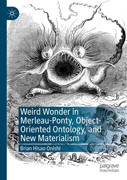 Weird Wonder in Merleau-Ponty, Object-Oriented Ontology, and New Materialism