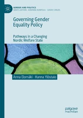 Governing Gender Equality Policy: Pathways in a Changing Nordic Welfare State - Anna Elomäki,Hanna Ylöstalo - cover