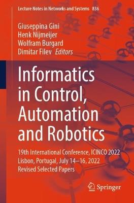 Informatics in Control, Automation and Robotics: 19th International Conference, ICINCO 2022 Lisbon, Portugal, July 14-16, 2022 Revised Selected Papers - cover