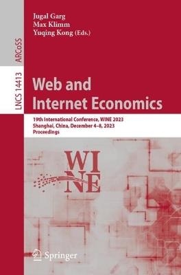 Web and Internet Economics: 19th International Conference, WINE 2023, Shanghai, China, December 4–8, 2023, Proceedings - cover