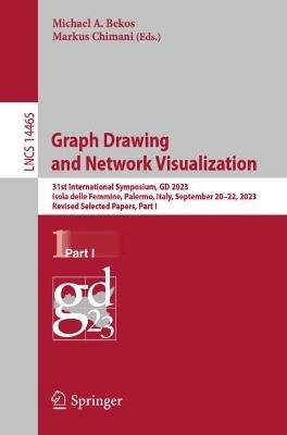 Graph Drawing and Network Visualization: 31st International Symposium, GD 2023, Isola delle Femmine, Palermo, Italy, September 20–22, 2023, Revised Selected Papers, Part I - cover