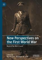 New Perspectives on the First World War: Beyond No Man’s Land