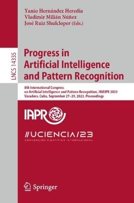 Progress in Artificial Intelligence and Pattern Recognition: 8th International Congress on Artificial Intelligence and Pattern Recognition, IWAIPR 2023, Varadero, Cuba, September 27–29, 2023, Proceedings - cover
