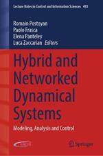 Hybrid and Networked Dynamical Systems: Modeling, Analysis and Control