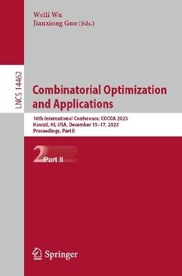 Combinatorial Optimization and Applications: 16th International Conference, COCOA 2023, Hawaii, HI, USA, December 15–17, 2023, Proceedings, Part II - cover
