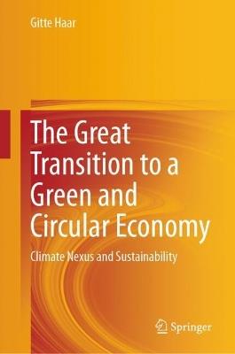 The Great Transition to a Green and Circular Economy: Climate Nexus and Sustainability - Gitte Haar - cover