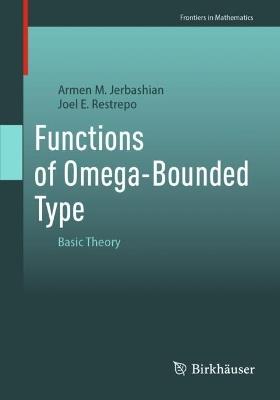 Functions of Omega-Bounded Type: Basic Theory - Armen M. Jerbashian,Joel E. Restrepo - cover