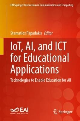 IoT, AI, and ICT for Educational Applications: Technologies to Enable Education for All - cover