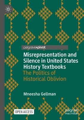 Misrepresentation and Silence in United States History Textbooks: The Politics of Historical Oblivion - Mneesha Gellman - cover