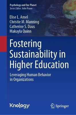 Fostering Sustainability in Higher Education: Leveraging Human Behavior in Organizations - Elise L. Amel,Christie M. Manning,Catherine S. Daus - cover