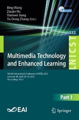 Multimedia Technology and Enhanced Learning: 5th EAI International Conference, ICMTEL 2023, Leicester, UK, April 28-29, 2023, Proceedings, Part I - cover