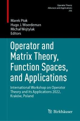 Operator and Matrix Theory, Function Spaces, and Applications: International Workshop on Operator Theory and its Applications 2022, Kraków, Poland - cover