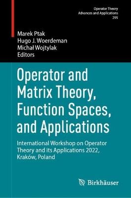 Operator and Matrix Theory, Function Spaces, and Applications: International Workshop on Operator Theory and its Applications 2022, Kraków, Poland - cover
