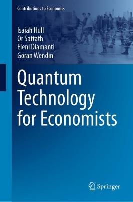 Quantum Technology for Economists - Isaiah Hull,Or Sattath,Eleni Diamanti - cover