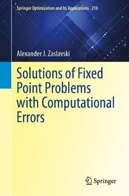 Solutions of Fixed Point Problems with Computational Errors - Alexander J. Zaslavski - cover