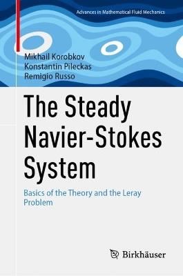 The Steady Navier-Stokes System: Basics of the Theory and the Leray Problem - Mikhail Korobkov,Konstantin Pileckas,Remigio Russo - cover
