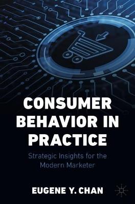 Consumer Behavior in Practice: Strategic Insights for the Modern Marketer - Eugene Y. Chan - cover