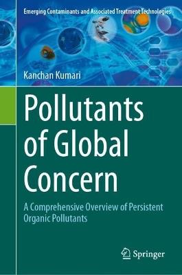 Pollutants of Global Concern: A Comprehensive Overview of Persistent Organic Pollutants - Kanchan Kumari - cover