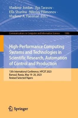 High-Performance Computing Systems and Technologies in Scientific Research, Automation of Control and Production: 13th International Conference, HPCST 2023, Barnaul, Russia, May 19–20, 2023, Revised Selected Papers - cover