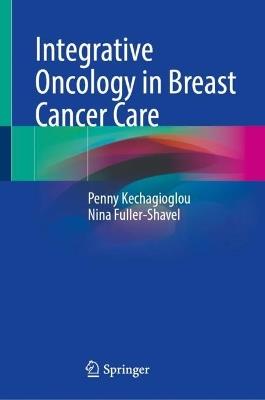 Integrative Oncology in Breast Cancer Care - Penny Kechagioglou,Nina Fuller-Shavel - cover