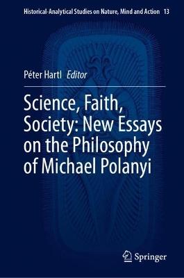 Science, Faith, Society: New Essays on the Philosophy of Michael Polanyi - cover