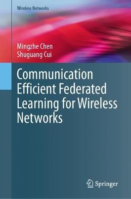 Communication Efficient Federated Learning for Wireless Networks - Mingzhe Chen,Shuguang Cui - cover