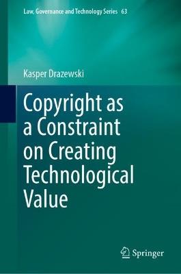 Copyright as a Constraint on Creating Technological Value - Kasper Drazewski - cover