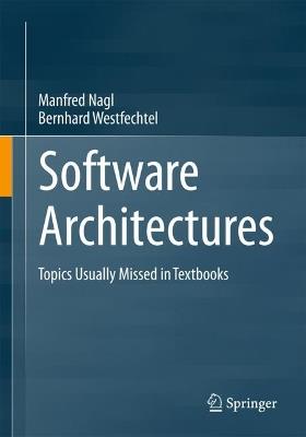 Software Architectures: Topics Usually Missed in Textbooks - Manfred Nagl,Bernhard Westfechtel - cover