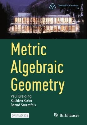 Metric Algebraic Geometry - Paul Breiding,Kathlén Kohn,Bernd Sturmfels - cover