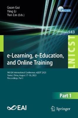 e-Learning, e-Education, and Online Training: 9th EAI International Conference, eLEOT 2023, Yantai, China, August 17-18, 2023, Proceedings, Part I - cover