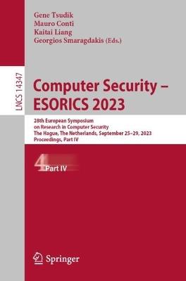 Computer Security – ESORICS 2023: 28th European Symposium on Research in Computer Security, The Hague, The Netherlands, September 25–29, 2023, Proceedings, Part IV - cover