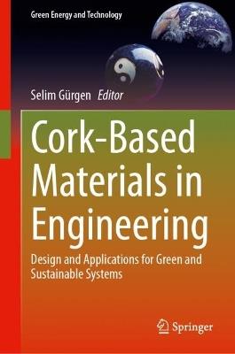 Cork-Based Materials in Engineering: Design and Applications for Green and Sustainable Systems - cover