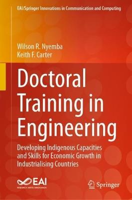 Doctoral Training in Engineering: Developing Indigenous Capacities and Skills for Economic Growth in Industrialising Countries - Wilson R. Nyemba,Keith F. Carter - cover