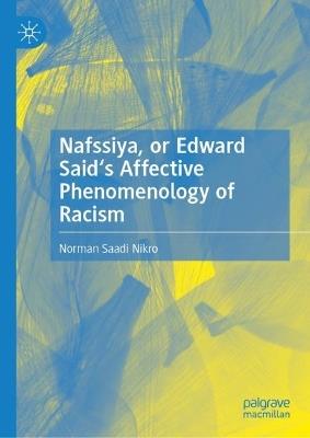 Nafssiya, or Edward Said's Affective Phenomenology of Racism - Norman Saadi Nikro - cover